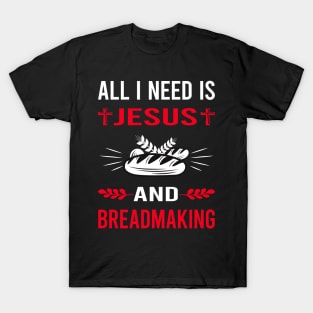 I Need Jesus And Breadmaking Bread Making T-Shirt